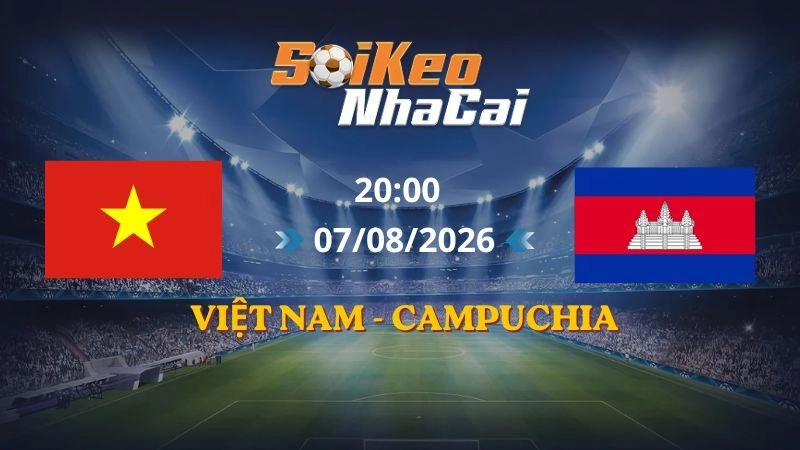 Soi Kèo Nhà Cái Việt Nam vs Campuchia 20h00 07/08/2026 | AFF Cup